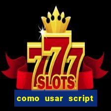 como usar script no cmsp